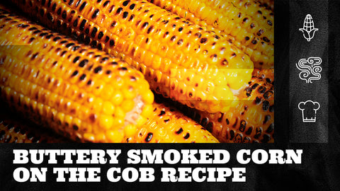 Buttery Smoked Corn on the Cob Recipe