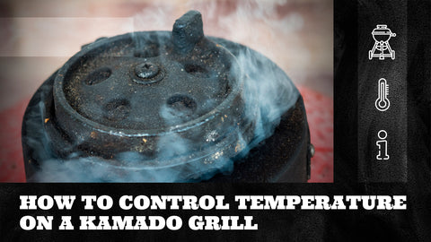 How to Control Temperature on a Kamado Grill