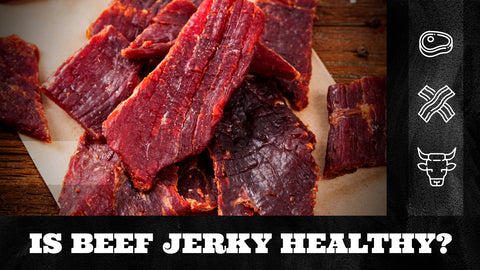 Is Beef Jerky Healthy?