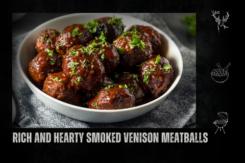 Rich and Hearty Smoked Venison Meatballs