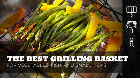 The Best Grilling Basket for Vegetables, Fish, and Small Items