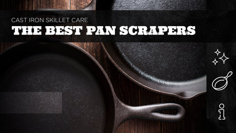 Cast Iron Skillet Care The Best Pan Scrapers for Your Cast Iron Skil The Bearded Butchers