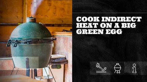 How to Cook Indirect Heat on a Big Green Egg
