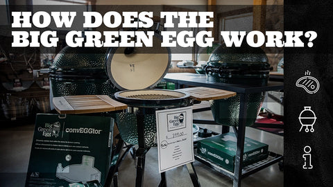 How Does the Big Green Egg Work?