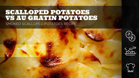 Scalloped Potatoes vs Au Gratin Potatoes – Smoked Scalloped Potatoes Recipe