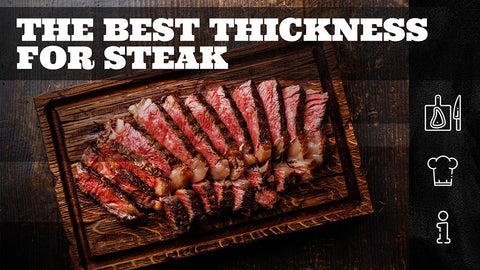 The Best Thickness for Steak