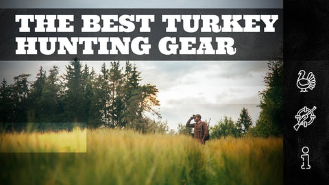 The Best Turkey Hunting Gear