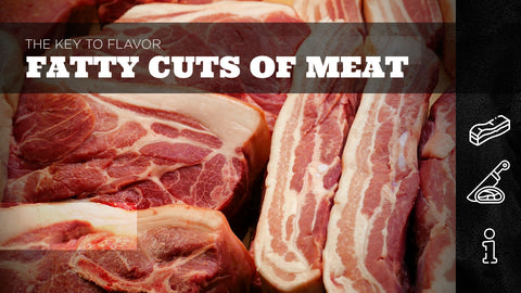 The Key to Flavor – Fatty Cuts of Meat